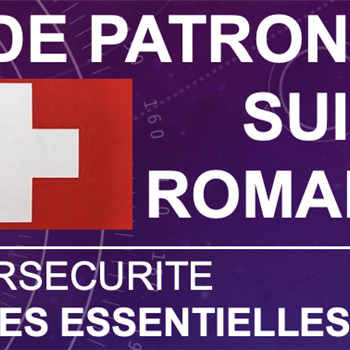 Guide Cyber Sécurité à l'intention du patronat Suisse Romand